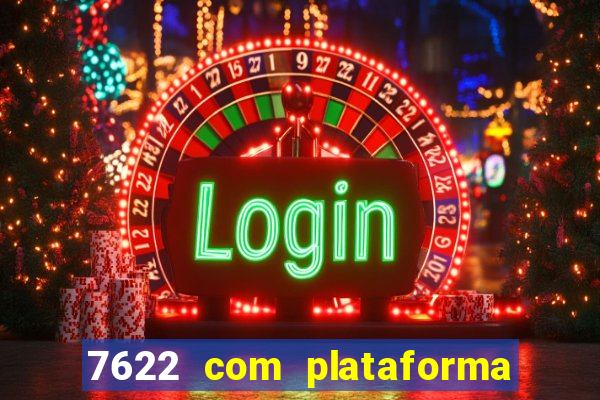 7622 com plataforma de jogos